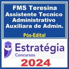 FMS Teresina (Assistente Técnico Administrativo – Auxiliar de Administração) Pacote – 2024 (Pós-Edital) – ESTRATÉGIA 2024