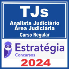 TJs - ANALISTA JUDICIÁRIO - ÁREA JUDICIÁRIA - CURSO REGULAR - ESTRATÉGIA - 2024