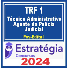 TRF 1ª Região (Técnico Judiciário – Agente da Polícia Judicial) PÓS EDITAL – ESTRATÉGIA 2024