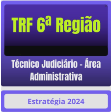 TRF 6ª Região - Técnico Judiciário - Área Administrativa - ESTRATÉGIA - 2024